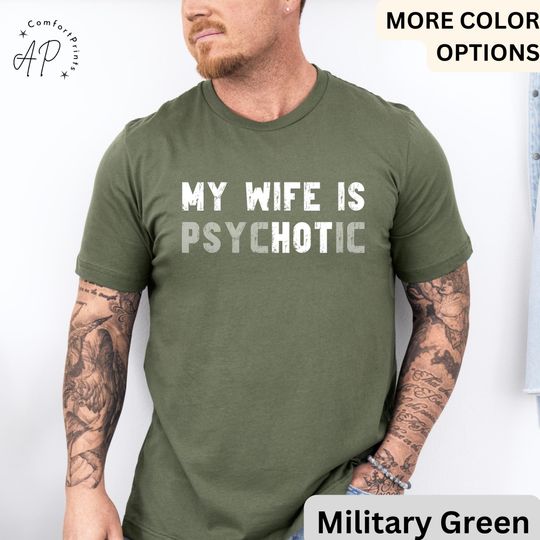 My Wife is Psychotic T-Shirt, Funny Husband Shirt, Gift for Him Tee, Father's Day or Anniversary Ideas