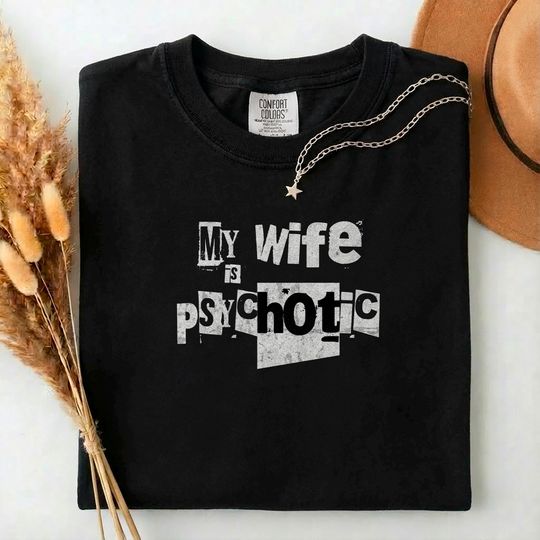My Wife is Psychotic Shirt, Wedding Gift TeeT-Shirt, Wedding Gift TeeMy Wife is Psychotic Shirt, Funny Husband Shirt, Father's Day Gift