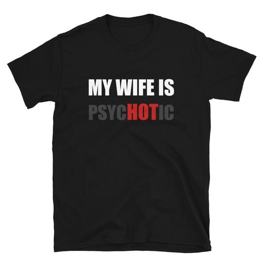 My Wife is Psychotic Shirt