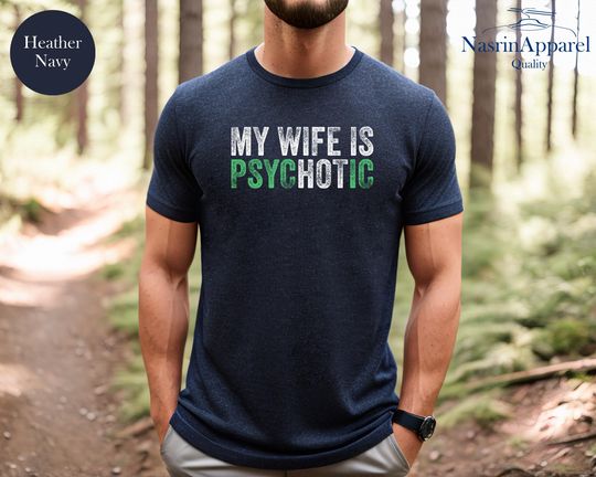 Funny 'My Wife is Psychotic' Husband Shirt: Sarcastic Gift