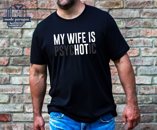 My Wife is Psychotic Shirt,  Funny Wife Gift T-Shirt, Anniversary Gift for Her Him, Hubby Tee