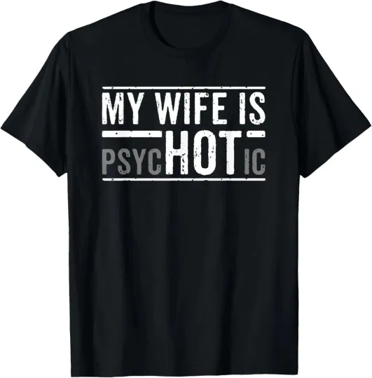 My Wife Is Psychotic Husband Father's Day Gift T-Shirt