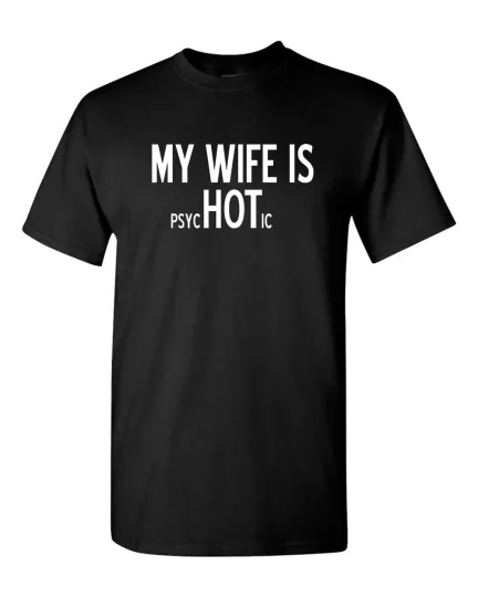 My Wife is Psychotic Adult T-shirt Humor Funny T Shirt