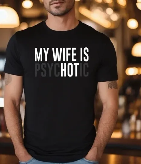 My Wife is Psychotic Shirt