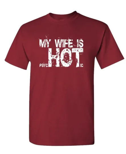 MY WIFE IS Psychotic Hot Shirt