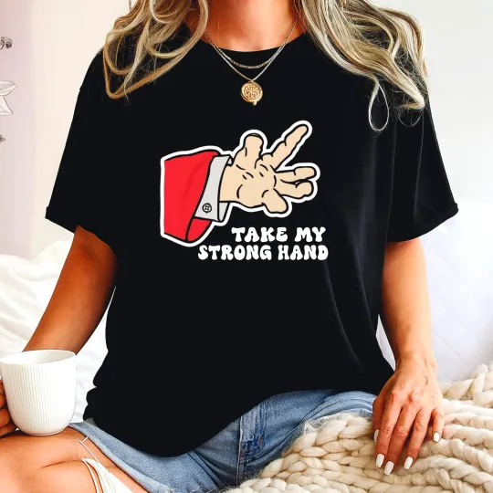 Discover Funny Take My Strong Hand T-Shirt with Humorous Quote Meme Graphic for Unisex