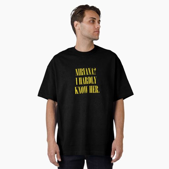 Discover Nirvana I Hardly Know Her Funny Quote T-Shirt
