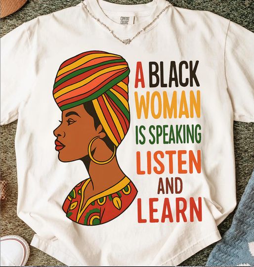 Discover A Black Woman Is Speaking Shirt Listen and Learn Tee Bold Empowerment Message Afrocentric Pride Graphic Shirt
