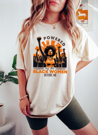 Discover Comfort Colors Powered by the Black Women Before Me Shirt, Black History Tee