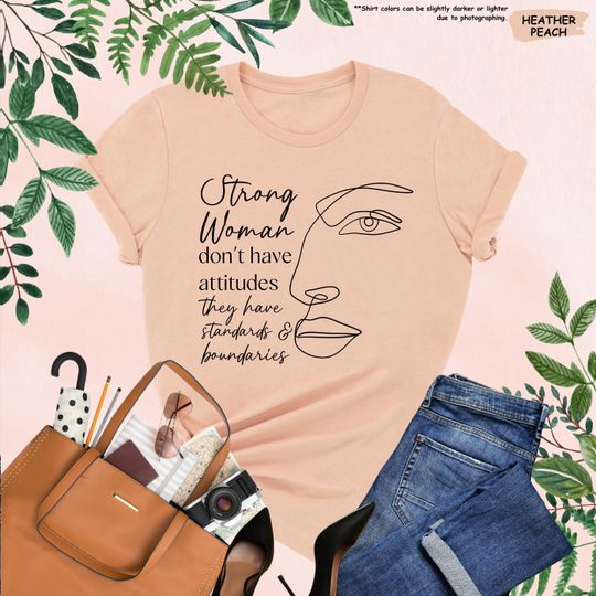 Discover Strong Women Don't Have Attitudes Shirt, Strong Woman Shirt, Feminist Shirt