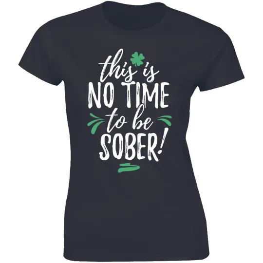 Discover No Time To Sober St Patricks Day Drinker Drink Funny Drinking Womens Tee T-Shirt