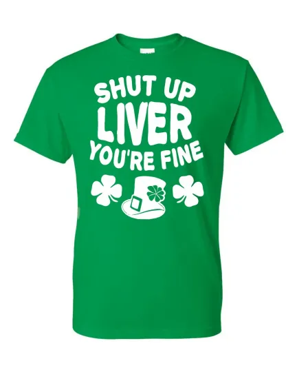 Discover St Patrick's Day Shut Up Liver You're Fine Funny Drinking Unisex T-Shirt NEW