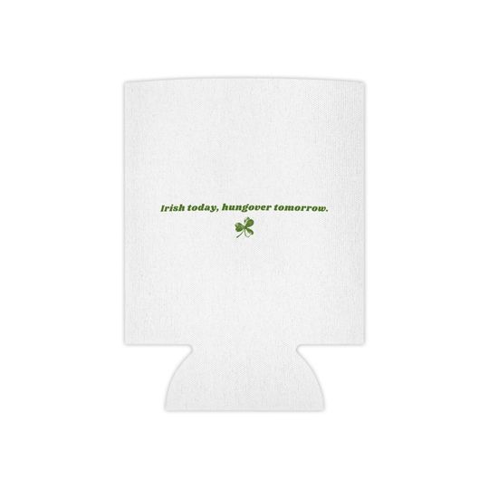 Discover Irish Today Hangover Tomorrow can cooler | St. Patrick's Day shamrock can koozie