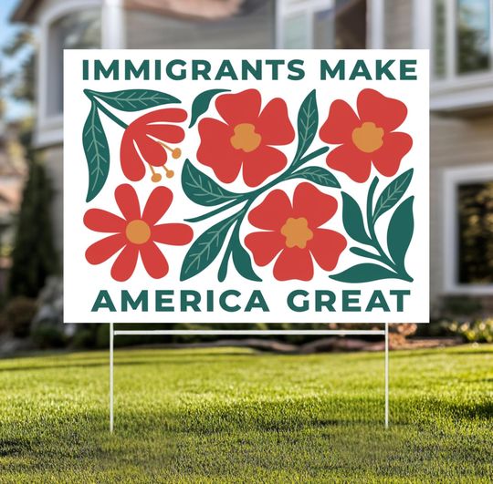 Immigrants Make America Great Yard Sign - Resist Hate Lawn Sign, Anti-Trump, Resist Racism, Resist Fascism Yard Sign