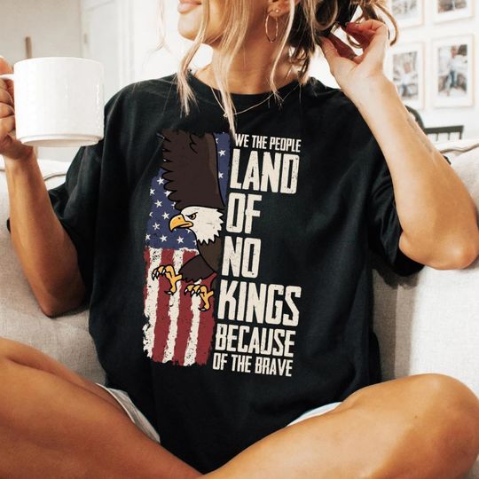 Discover No Kings in America Protest: We The People Land Of No Kings Graphic Shirt, Anti Trump, Revolutionary Statement