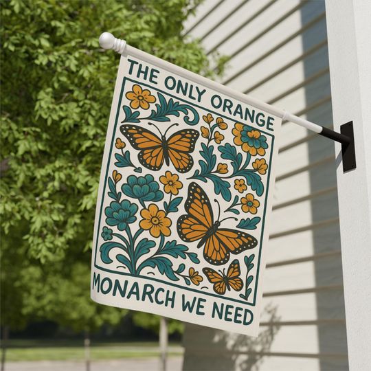 The Only Orange Monarch We Need Garden Flag Subtle Anti Trump Flag Anti Trump Yard Sign Feminist Garden Decor Resist Fascism Democracy Sign