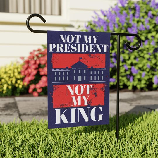 Not My President, Not My King, Anti Trump Yard Sign, Anti Trump Garden Flag, 86 47