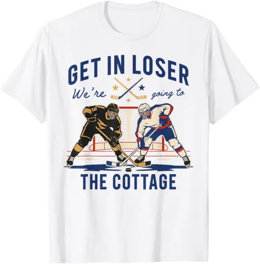 Discover Get in Loser We're Going to The Cottage Hockey Night T-Shirt