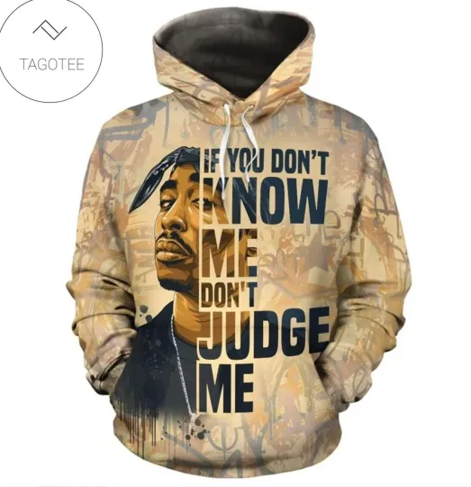 Discover Tupac Shakur If You Don’t Know Me Don’t Judge Me 3D Hoodie
