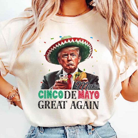 Discover Trump Make Cinco De Mayo Great Again Shirt, Let's Fiesta Tee, Mexican Party Shirt, Happy Cinco De Mayo Shirt, Political Tee, Funny Trump Tee