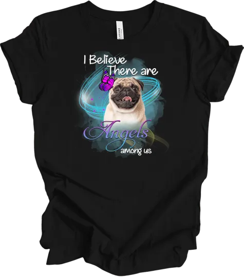 Discover Pug T-Shirt - 'I Believe There Are Angels Among Us' Design