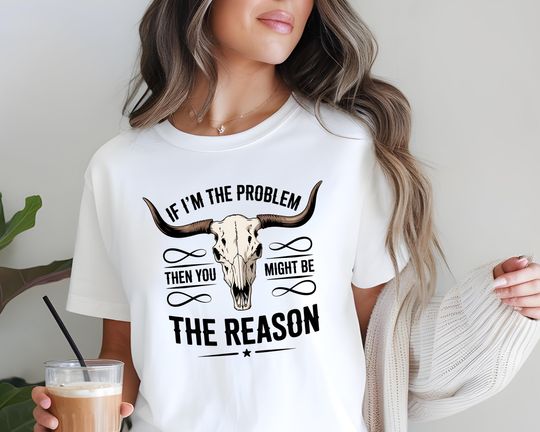 Discover If I'm The Problem Then You Might Be The Reason Shirt, Country Music Gift, Concert Gift