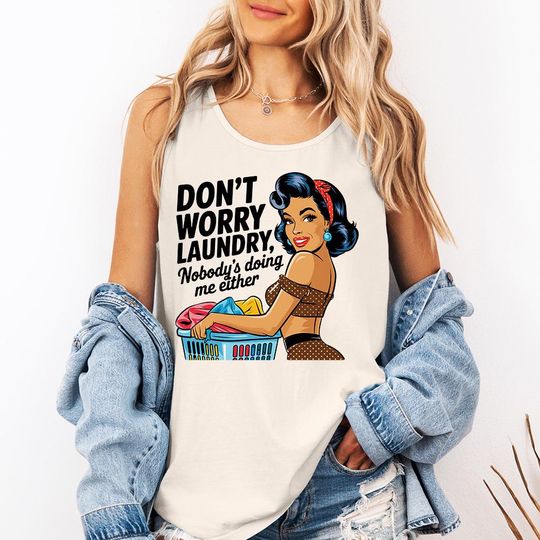 Discover Don't Worry Laundry Nobody's Doing Me Either - Comfort Colors Tank, Funny Sarcastic Womens Tee, Vintage Trendy Funny Housewife Shirt