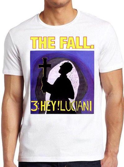 Discover The Fall T-Shirt Hey Luciani Music Punk Rock Retro Cool Top Tee