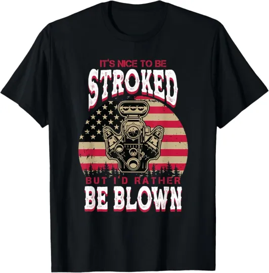 Discover It's Nice To Be Stroked But I'd Rather Be Blown Car Racing T-Shirt