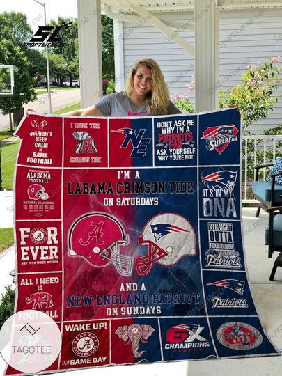 Very Good Quality I'm Albm Crimson Tide On Saturdays And A New England Patriots On Sundays Quilt