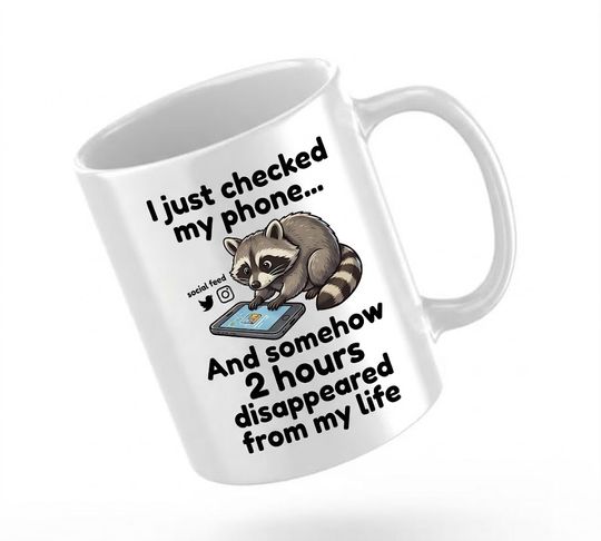 Discover Funny Raccoon Phone Addiction Mug – I Just Checked My Phone And Somehow 2 Hours Disappeared Funny Coffee Mug