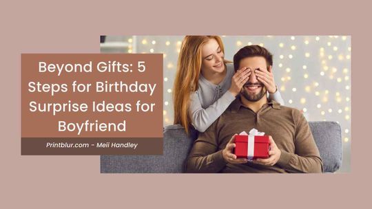 image post Beyond Gifts: 5 Steps For Birthday Surprise Ideas For Boyfriend