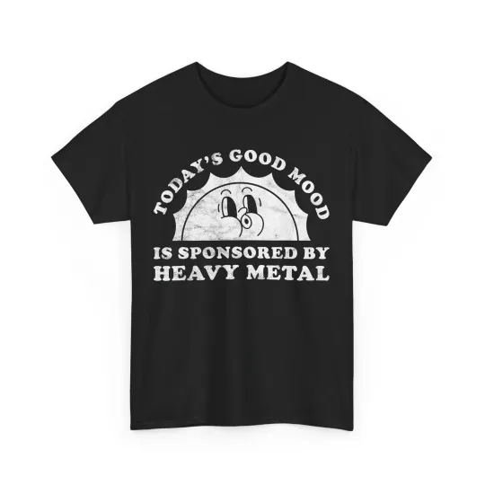 Discover Today's Good Mood Is Sponsored By Heavy Metal Sarcastic Funny T-shirt