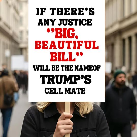 Discover Big Beautiful Bill Political Protest Sign, Funny political protest Sign,Anti-Trump Humor Gift,Trump Protest Signs, Rejecting Kings, No Kings