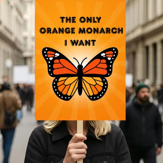 Discover The Only Orange Monarch I Want 18"-24" Protest Sign, Anti-Trump Resistance, Political Activist Rally Sign, Resist Fascism Protest Poster