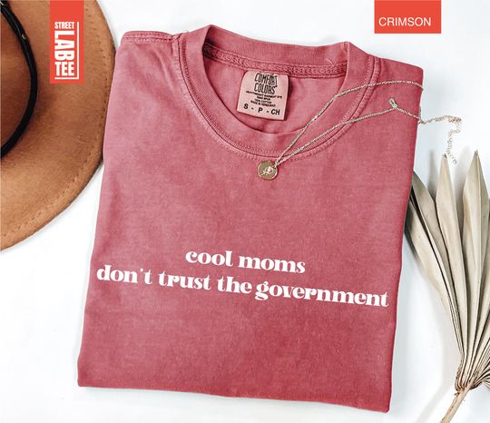 Discover Custom cool moms don't trust the Government Comfort Colors T-Shirt, Mothers Day Gift