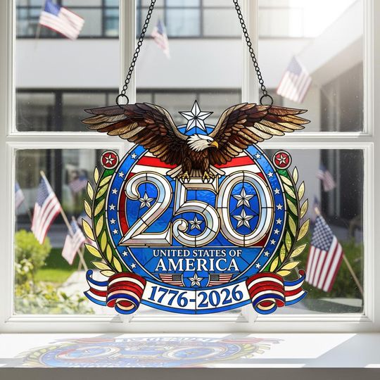 USA 250 Years Anniversary America Suncatcher: American Eagle 1776-2026 Commemorative 4th Of July 250th Anniversary Window Hanging