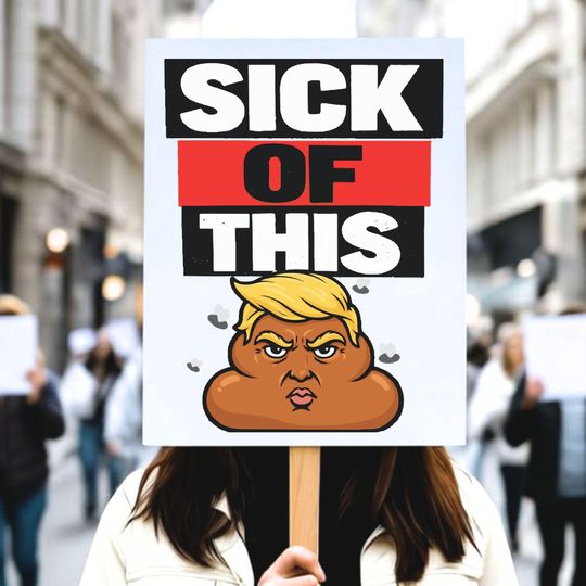 Discover Protest Sign, Sick of this Sh*t, Anti Trump, Resist, No Kings