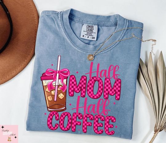 Discover Comfort Colors Half Mom Half Coffee Shirt, Funny Mom Life Shirt, Relatable Coffee Lover T-Shirt