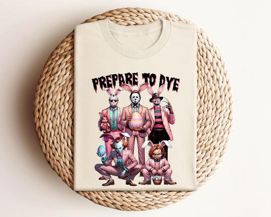 Discover Prepare To Dye Shirt - Horror Movie Character Shirt - Easter Monster Shirt - Killer Easter Shirt