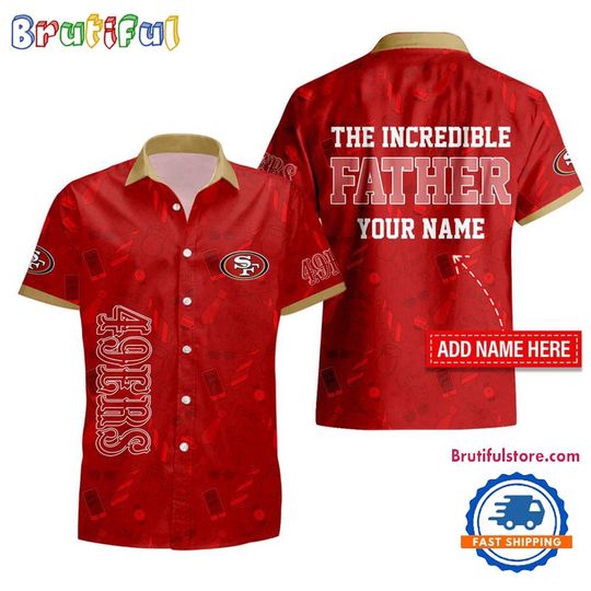 San Francisco 49ers The Incredible Father’s Day Hawaiian Shirt