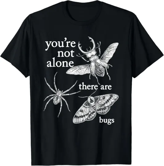 Discover You're Not Alone, There are Bugs T-Shirt