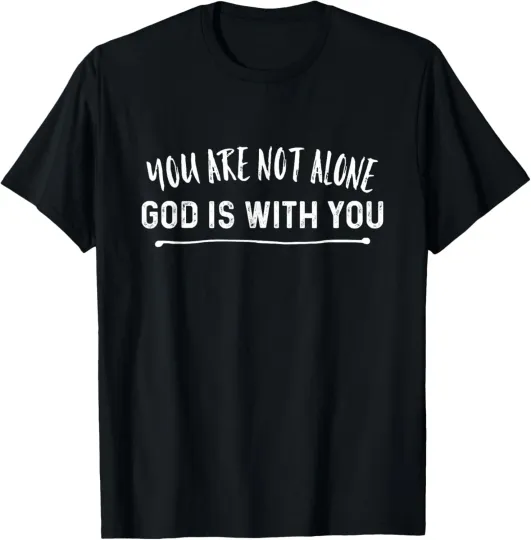 Discover You Are Not Alone God Is With You Christian T-Shirt