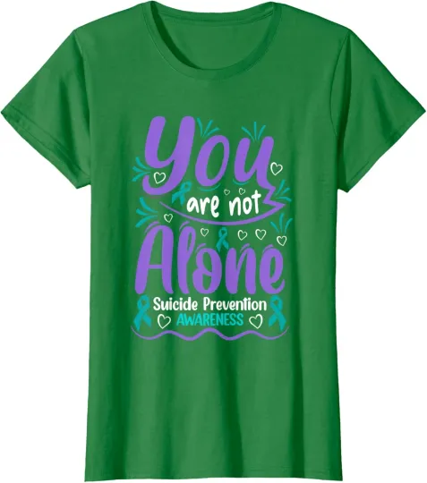 Discover You Are Not Alone Suicide Prevention Awareness Ladies' Crewneck T-Shirt