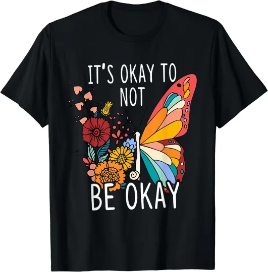 Discover Mental Health Butterfly It's Okay To Not Be Okay T-Shirt