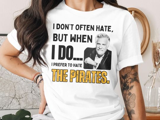 Discover I Hate The Pirates T-Shirt, Funny Most Interesting Man Tee, Sweatshirt, V-Neck Tee, Hoodie, Save Big On Shipping
