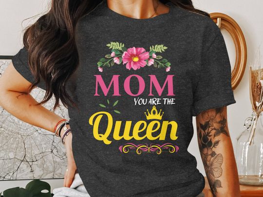 Discover Flower Mom Queen Shirt, Trendy Mama T-Shirt, Mom You Are the Queen Shirt, Mother's Day Gift Shirt, Queen Mom T-Shirt, Best Love Mom T-Shirt