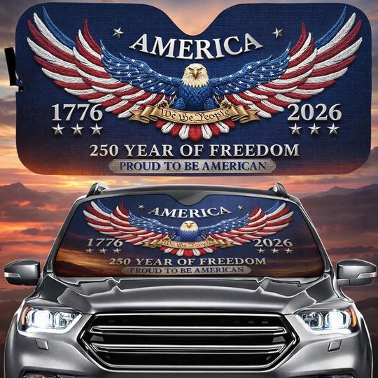 Discover Patriotic Eagle America 250th Anniversary Car Sunshade, Proud American Windshield Shade