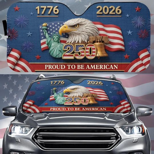 Discover Custom Car Sunshade, 250 Years Proud To Be American, 4th of July Keepsake for Women, Men, Gift Idea, Home Decor, Handmade, Present, 250th