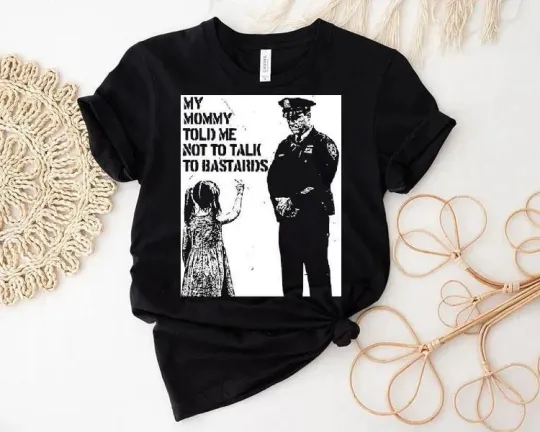 Discover My Mommy Told Me Not to Talk to Bastards T-Shirt